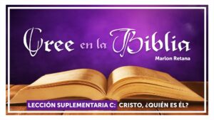 Lección 03 - Cristo, ¿Quién es Él? | CREE EN LA BIBLIA