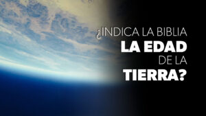 ¿Indica la Biblia la edad de la Tierra?  | PREGUNTAS SOBRE LA CREACIÓN