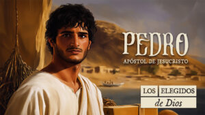 Pedro: Apóstol de Jesucristo | LOS ELEGIDOS DE DIOS