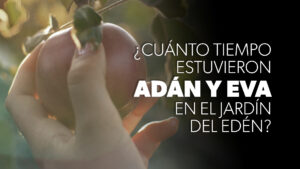 ¿Cuánto Tiempo Estuvieron Adán y Eva en el Jardín del Edén? | PREGUNTAS SOBRE LA CREACIÓN