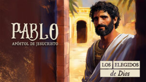 Pablo: Apóstol de Jesucristo | LOS ELEGIDOS DE DIOS