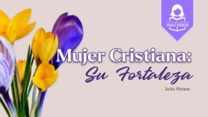 La Mujer Cristiana: Su Fortaleza