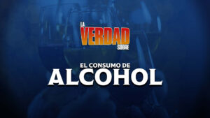 La Verdad Sobre... El Consumo de Alcohol | ASUNTOS MORALES