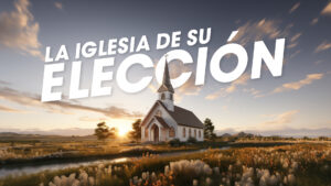 La Iglesia De Su Elección | LA VERDAD SOBRE...