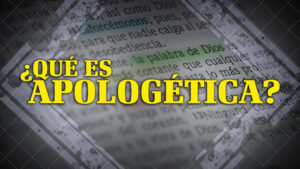 ¿Qué es Apologética? | ¿POR QUÉ DIOS?